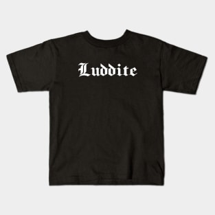 Luddite - white gothic letters - blackletter art Kids T-Shirt